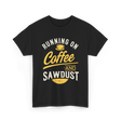 Running On Coffee Woodworking T-Shirt - Black