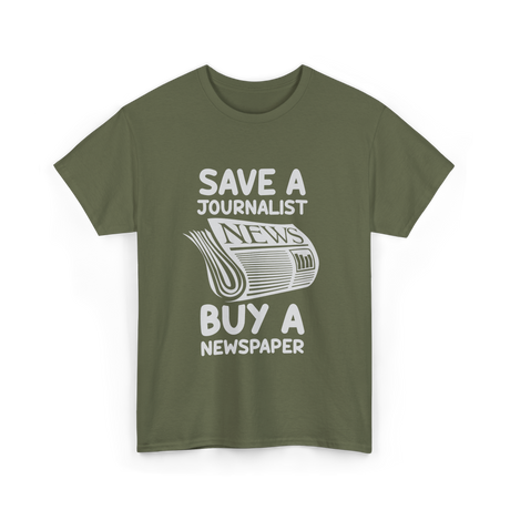 Save A Journalist Newspaper Journalism T-Shirt - Military Green