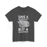 Save A Journalist Newspaper Journalism T-Shirt - Dark Heather