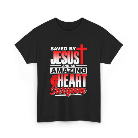 Saved By Jesus Heart Surgeon T-Shirt - Black