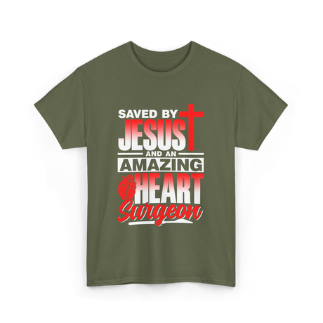 Saved By Jesus Heart Surgeon T-Shirt - Military Green