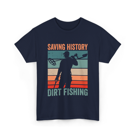 Saving History Dirt Fishing Hobby T-Shirt - Navy