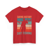 Saving History Dirt Fishing Hobby T-Shirt - Red