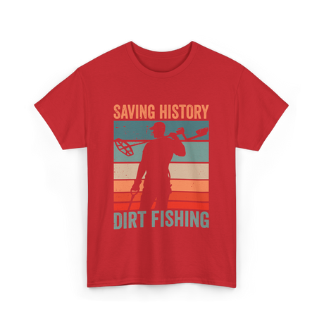 Saving History Dirt Fishing Hobby T-Shirt - Red