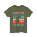 Saving History Dirt Fishing Hobby T-Shirt - Military Green