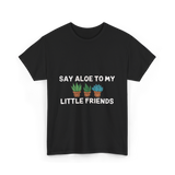 Say Aloe to My Little Friends Cactus T-Shirt - Black