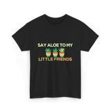 Say Aloe to My Little Friends Cactus T-Shirt - Black