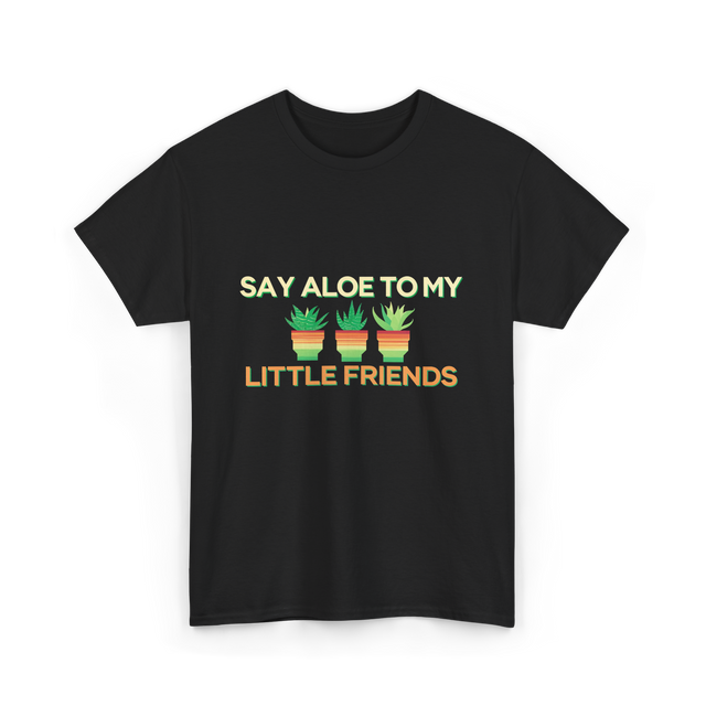 Say Aloe to My Little Friends Cactus T-Shirt - Black