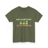 Say Aloe to My Little Friends Cactus T-Shirt - Military Green