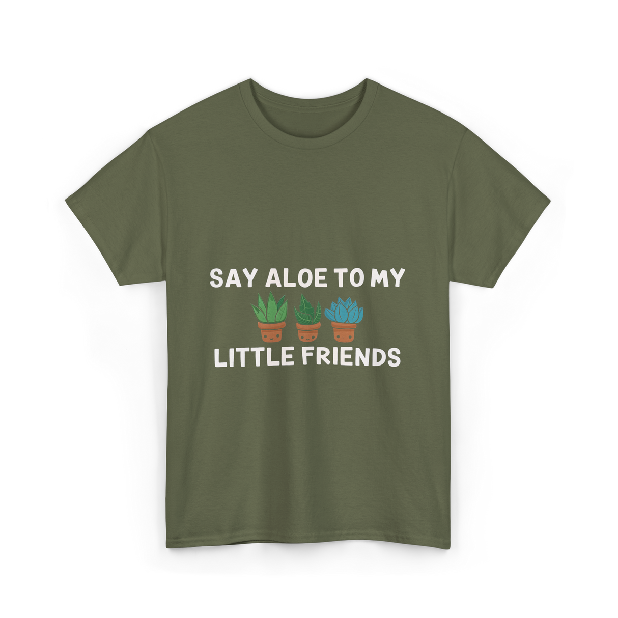 Say Aloe to My Little Friends Cactus T-Shirt - Military Green