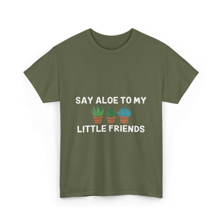 Say Aloe to My Little Friends Cactus T-Shirt - Military Green