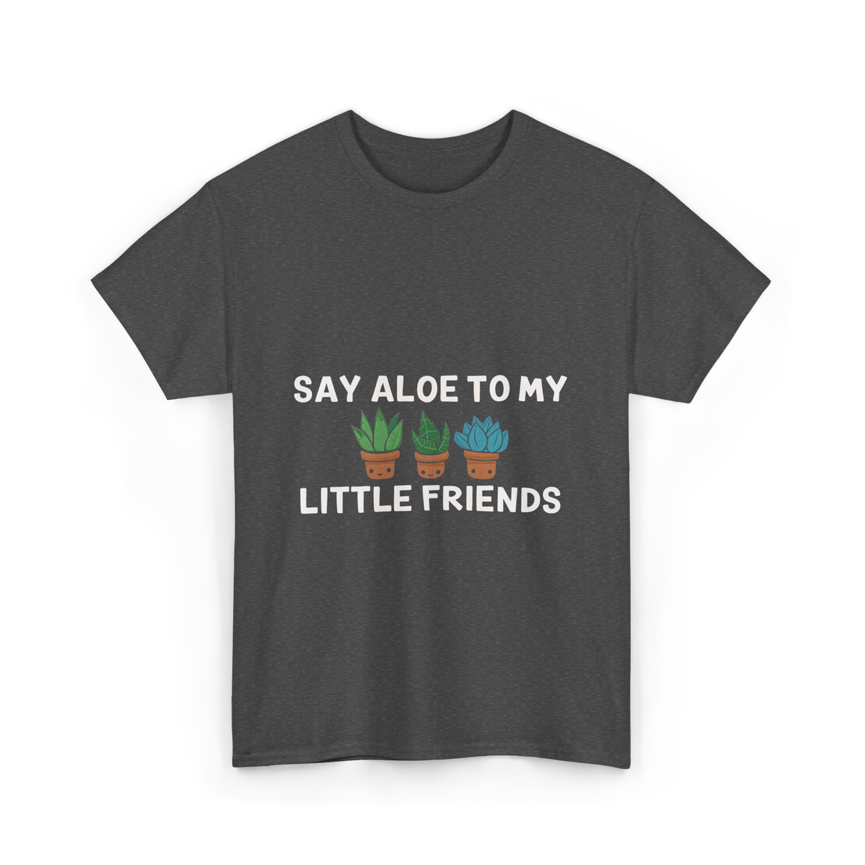 Say Aloe to My Little Friends Cactus T-Shirt - Dark Heather