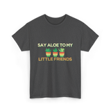 Say Aloe to My Little Friends Cactus T-Shirt - Dark Heather