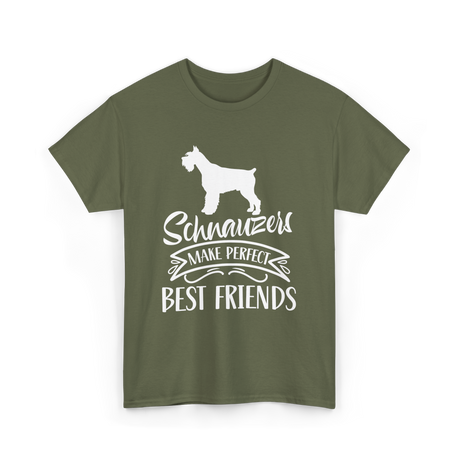 Schnauzers Make Perfect Friends Schnauzer T-Shirt - Military Green