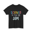 Science is my Jam Science T-Shirt - Black