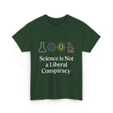 Science is Not Conspiracy Science T-Shirt - Forest Green