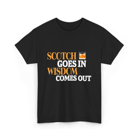 Scotch Goes In Wisdom Whiskey T-Shirt - Black