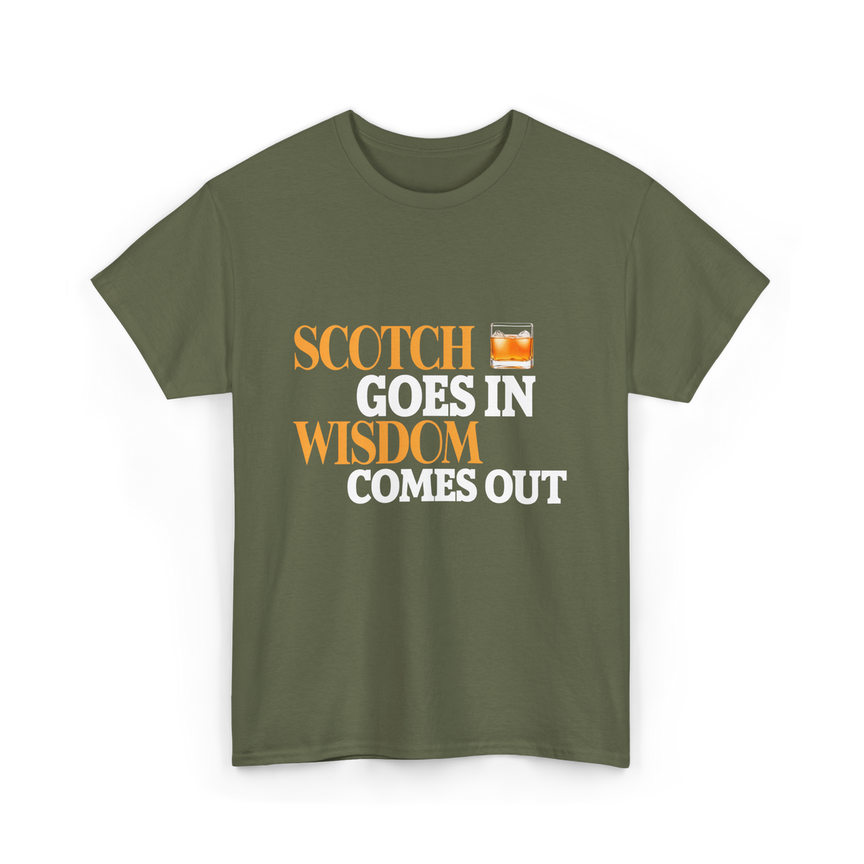 Scotch Goes In Wisdom Whiskey T-Shirt - Military Green