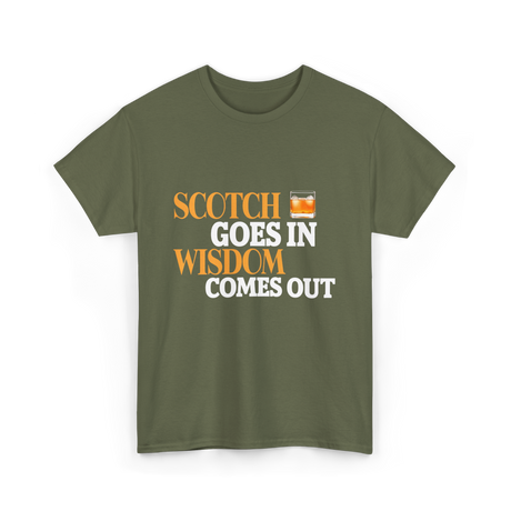 Scotch Goes In Wisdom Whiskey T-Shirt - Military Green