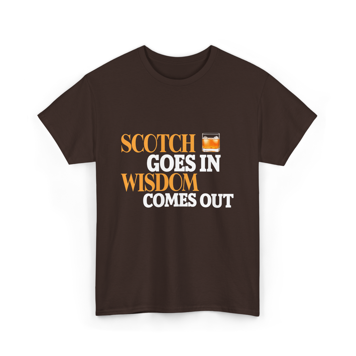 Scotch Goes In Wisdom Whiskey T-Shirt - Dark Chocolate