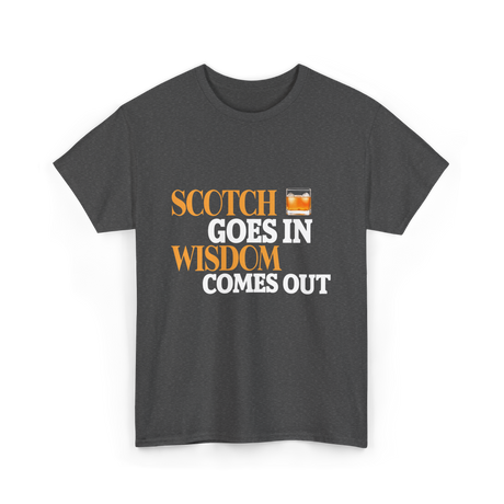 Scotch Goes In Wisdom Whiskey T-Shirt - Dark Heather