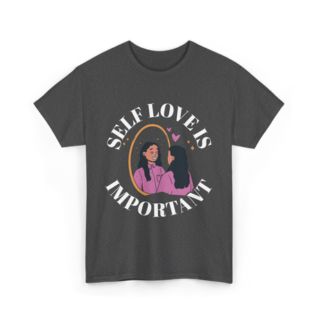 Self Love Is Important Positive T-Shirt - Dark Heather