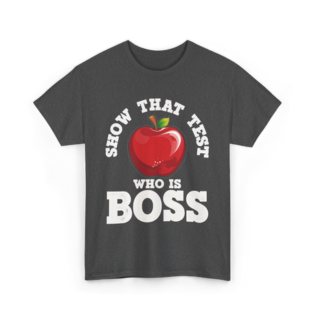 Show That Test Boss T-Shirt - Dark Heather