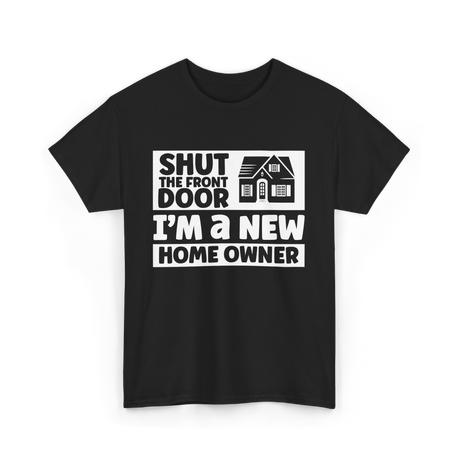 Shut The Front Door Homeowner T-Shirt - Black