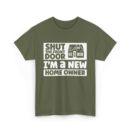 Shut The Front Door Homeowner T-Shirt - Military Green