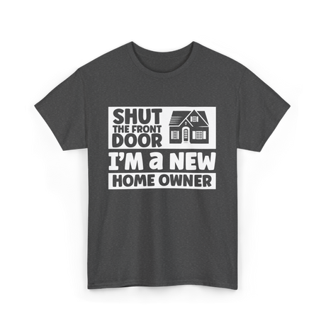 Shut The Front Door Homeowner T-Shirt - Dark Heather