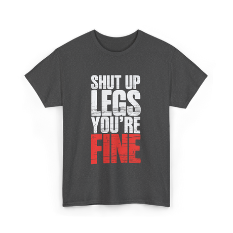 Shut Up Legs Gym Motivation T-Shirt - Dark Heather