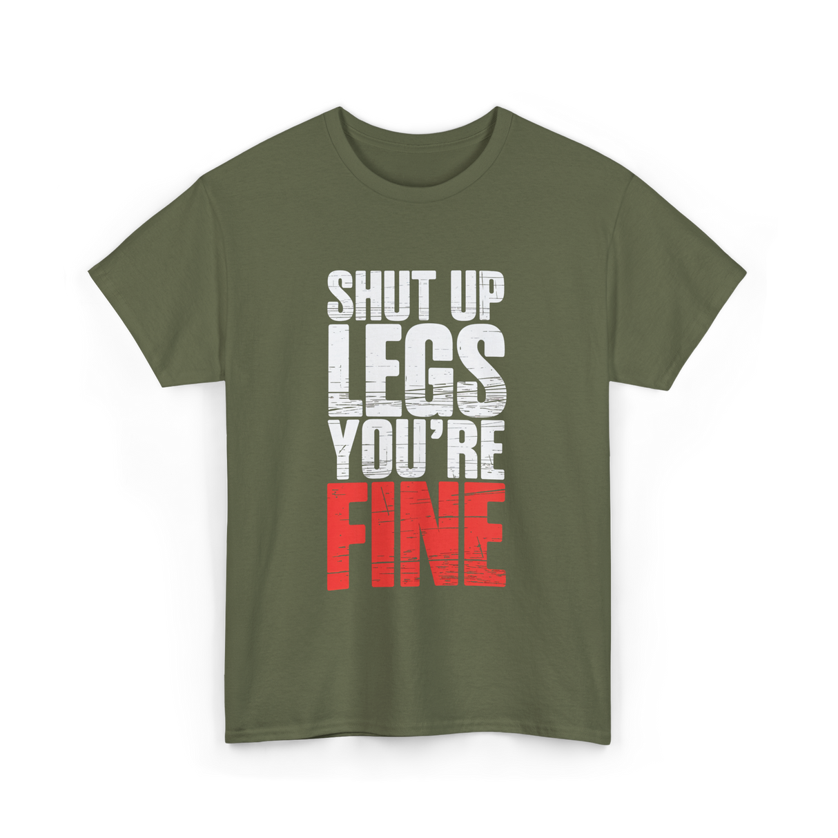 Shut Up Legs Gym Motivation T-Shirt - Military Green