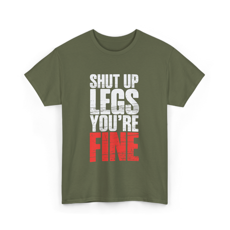 Shut Up Legs Gym Motivation T-Shirt - Military Green