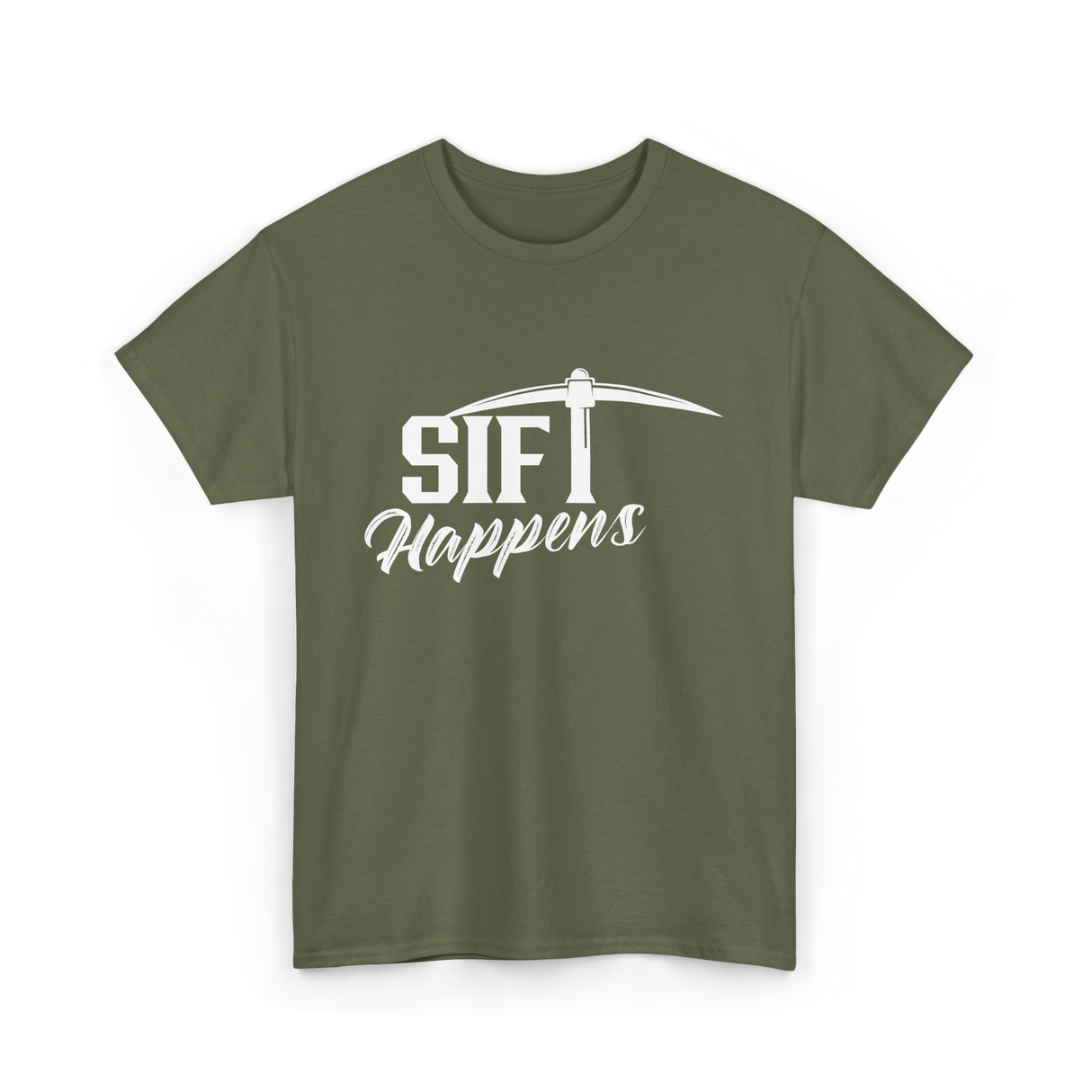 Sift Happens Sifting Gold Panning T-Shirt - Military Green