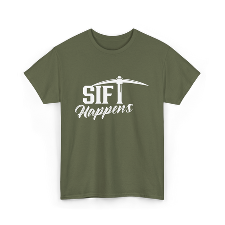 Sift Happens Sifting Gold Panning T-Shirt - Military Green