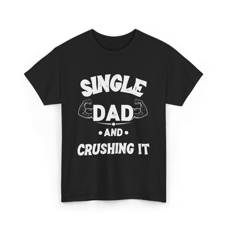 Single Dad Crushing It Dad T-Shirt - Black