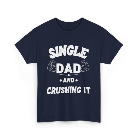 Single Dad Crushing It Dad T-Shirt - Navy