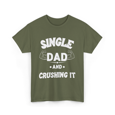 Single Dad Crushing It Dad T-Shirt - Military Green