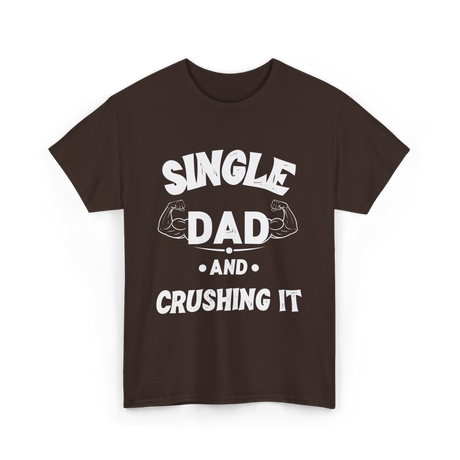 Single Dad Crushing It Dad T-Shirt - Dark Chocolate