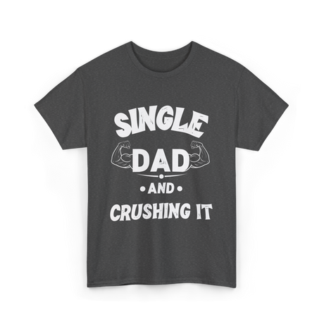 Single Dad Crushing It Dad T-Shirt - Dark Heather