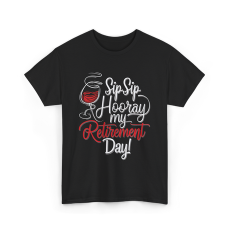 Sip Sip Hooray Retirement Celebration T-Shirt - Black