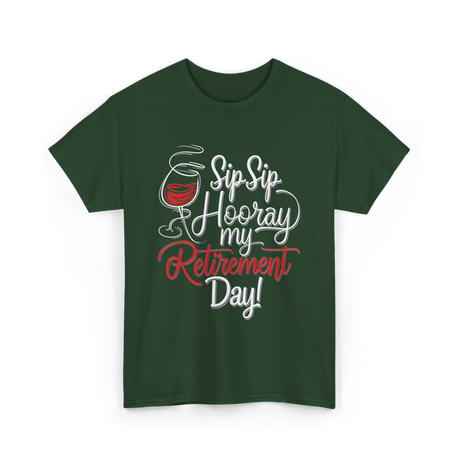 Sip Sip Hooray Retirement Celebration T-Shirt - Forest Green