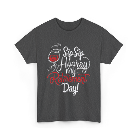 Sip Sip Hooray Retirement Celebration T-Shirt - Dark Heather