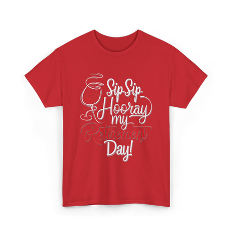 Sip Sip Hooray Retirement Celebration T-Shirt - Red