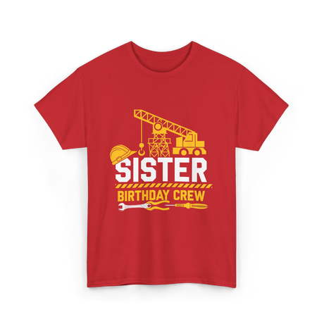 Sister Birthday Crew Construction T-Shirt - Red