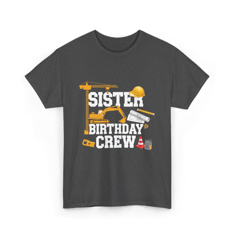 Sister Birthday Crew Construction T-Shirt - Dark Heather