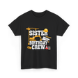 Sister Birthday Crew Construction T-Shirt - Black