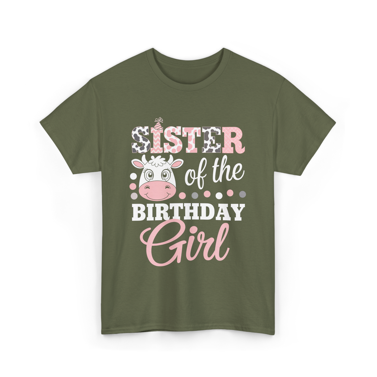 Sister of the Birthday Girl Cow T-Shirt - Military Green