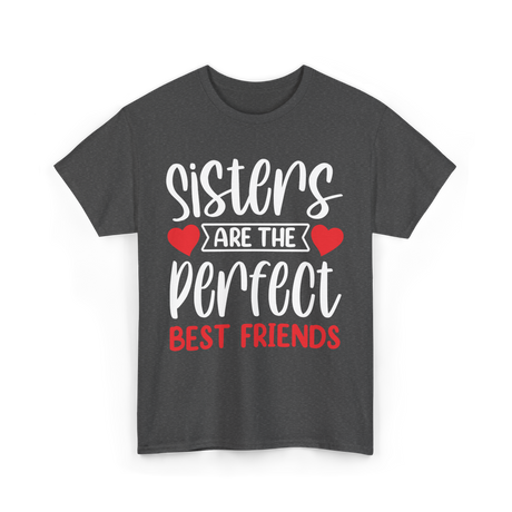 Sisters Are The Perfect Friends Sister T-Shirt - Dark Heather