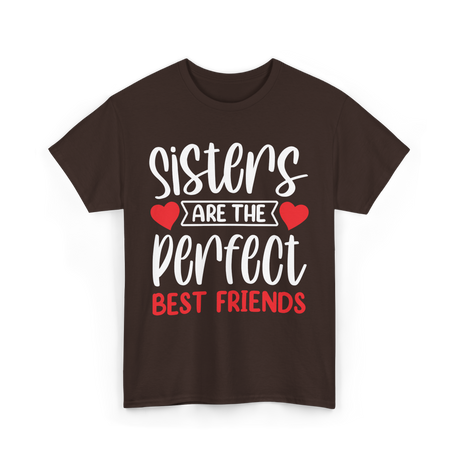 Sisters Are The Perfect Friends Sister T-Shirt - Dark Chocolate